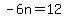 -6n=12