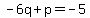 -6q%2Bp=-5