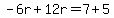 -6r%2B12r=7%2B5