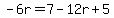 -6r=7-12r%2B5