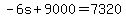 -6s%2B9000=7320