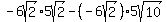 -6sqrt%282%29%2A5sqrt%282%29-%28-6sqrt%282%29%29%2A5sqrt%2810%29