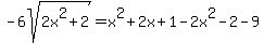 -6sqrt%282x%5E2%2B2%29=x%5E2%2B2x%2B1-2x%5E2-2-9
