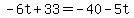 -6t%2B33=-40-5t