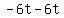 \"-6t-6t\"
