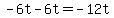 \"-6t-6t=-12t\"