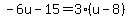 -6u-15=3%28u-8%29