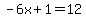 -6x%2B1=12