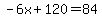 -6x%2B120=84