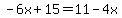 -6x%2B15=11-4x