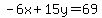 -6x%2B15y=69