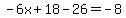 -6x%2B18-26=-8