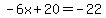 -6x%2B20=-22
