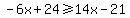 -6x%2B24%3E=14x-21