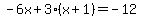 -6x%2B3%28x%2B1%29=-12