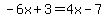 -6x%2B3=4x-7