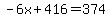 -6x%2B416=374