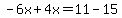 -6x%2B4x=11-15