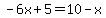 -6x%2B5=10-x