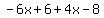 -6x%2B6%2B4x-8