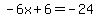 -6x%2B6=-24