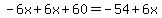 -6x%2B6x%2B60=-54%2B6x