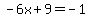 -6x%2B9=-1