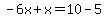 -6x%2Bx=10-5