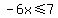 -6x%3C=7