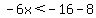 -6x%3C-16-8