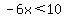 -6x%3C10