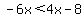 -6x%3C4x-8
