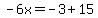 -6x=-3%2B15