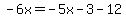 -6x=-5x-3-12