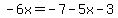 -6x=-7-5x-3