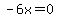 -6x=0
