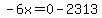 -6x=0-2313