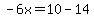 -6x=10-14