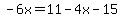 -6x=11-4x-15