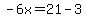 -6x=21-3
