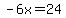 -6x=24