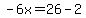 -6x=26-2