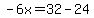 -6x=32-24