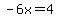 -6x=4