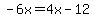 -6x=4x-12