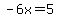 -6x=5