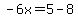 -6x=5-8