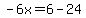 -6x=6-24
