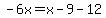 -6x=x-9-12