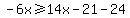 -6x%3E=14x-21-24